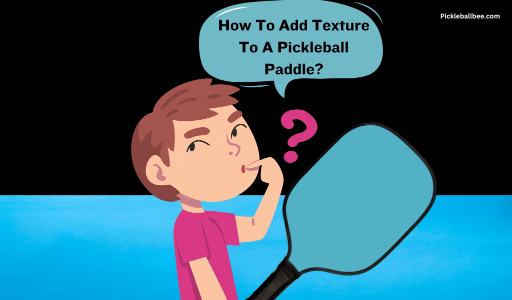 How To Add Texture To A Pickleball Paddle?