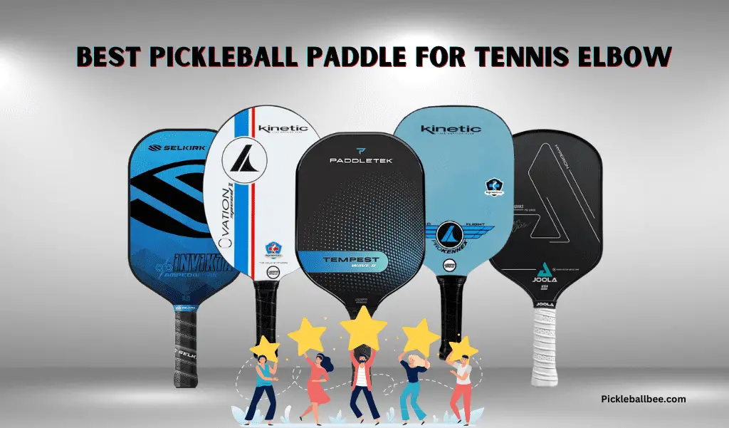 5 Best Pickleball Paddles For Tennis Elbow