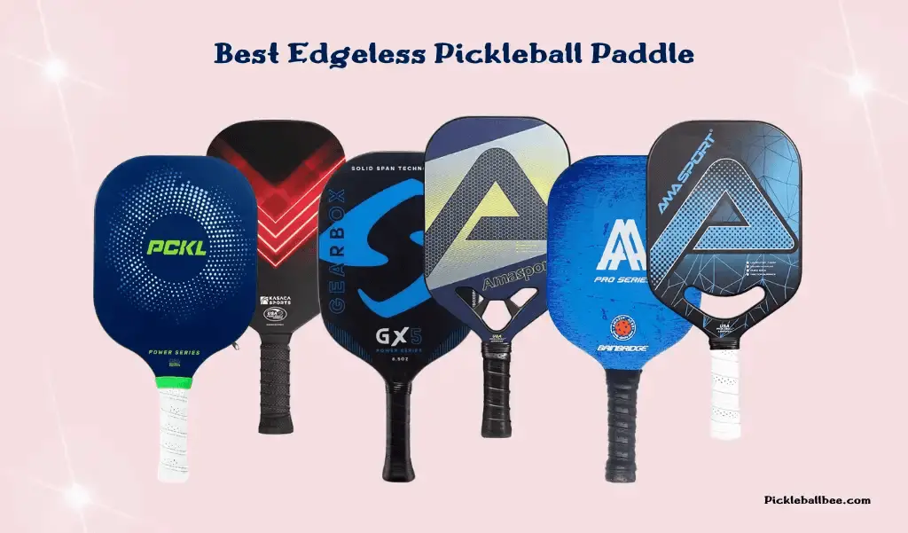 Best Edgeless Pickleball Paddles In 2023