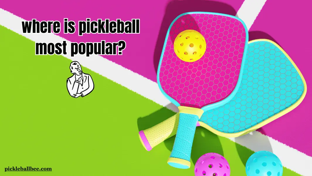 Where is Pickleball Most Popular In the World 2024